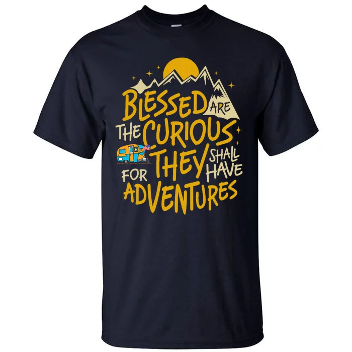 Blessed Are The Curious For They Shall Have Adventures Tall T-Shirt