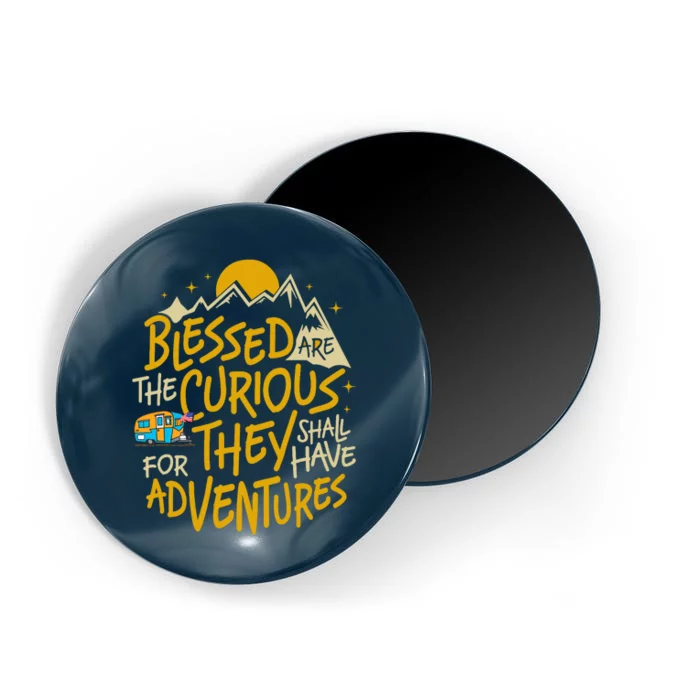 Blessed Are The Curious For They Shall Have Adventures Magnet