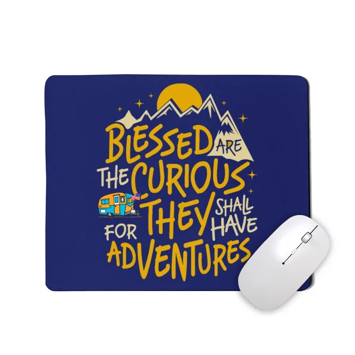 Blessed Are The Curious For They Shall Have Adventures Mousepad