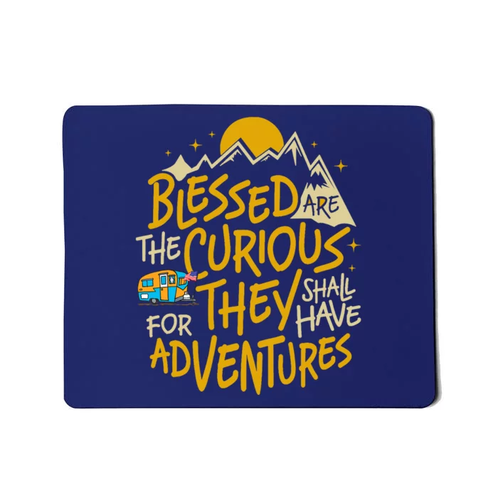 Blessed Are The Curious For They Shall Have Adventures Mousepad