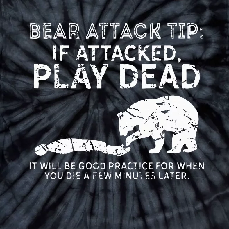 Bear Attack Tip If Attacked Play Dead Tie-Dye T-Shirt