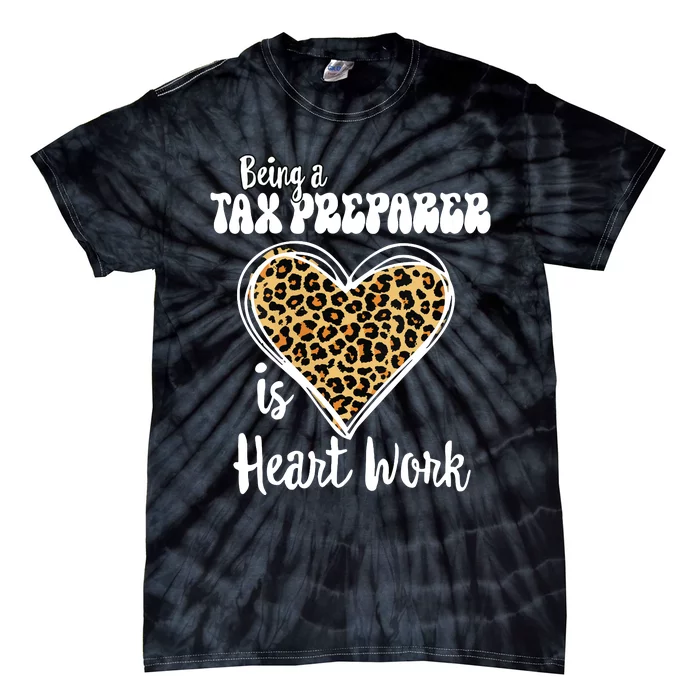 Being A Tax Preparer Is Heart Work Love Leopard Vday Vneck Tie-Dye T-Shirt