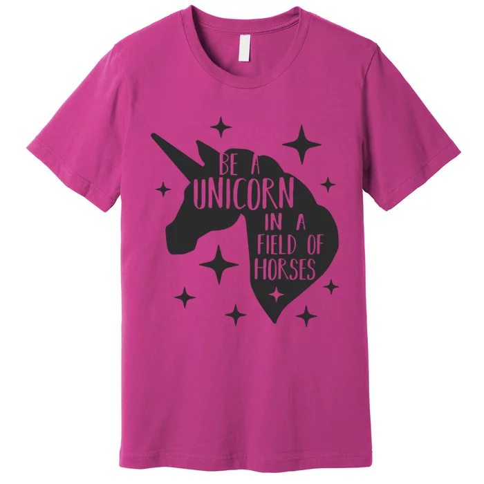 Be A Unicorn In A Field Of Horses Funny Premium T-Shirt