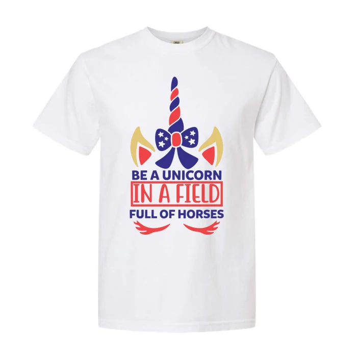 Be A Unicorn In A Field Full Of Horses Garment-Dyed Heavyweight T-Shirt