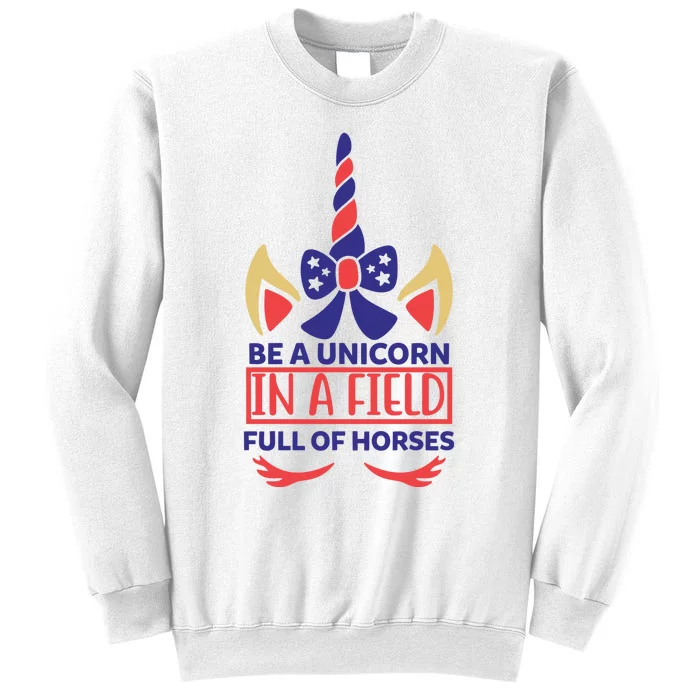 Be A Unicorn In A Field Full Of Horses Sweatshirt