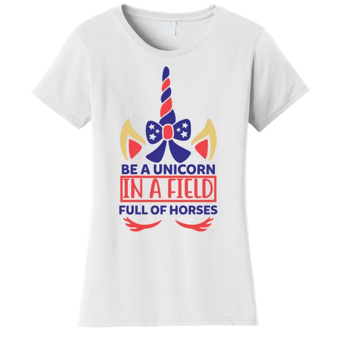 Be A Unicorn In A Field Full Of Horses Women's T-Shirt