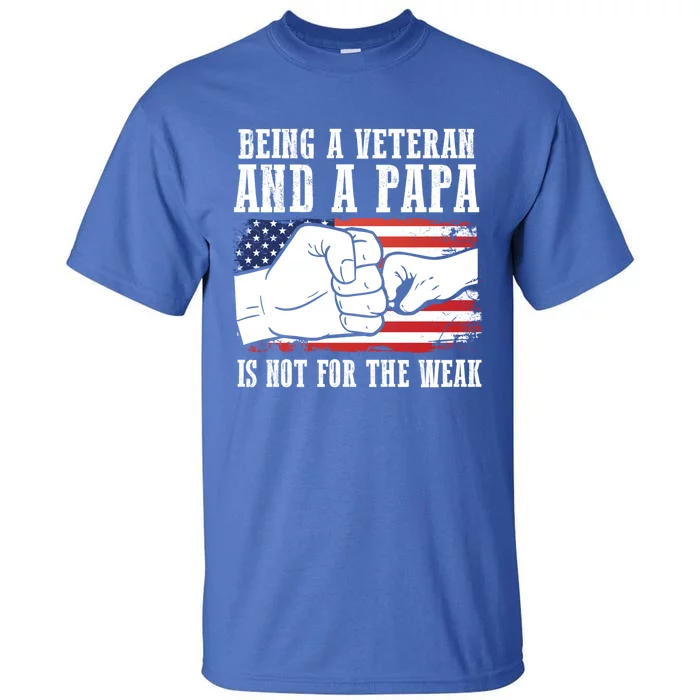 Being A Veteran And A Papa Is Not For The Weak Father Great Gift Tall T-Shirt