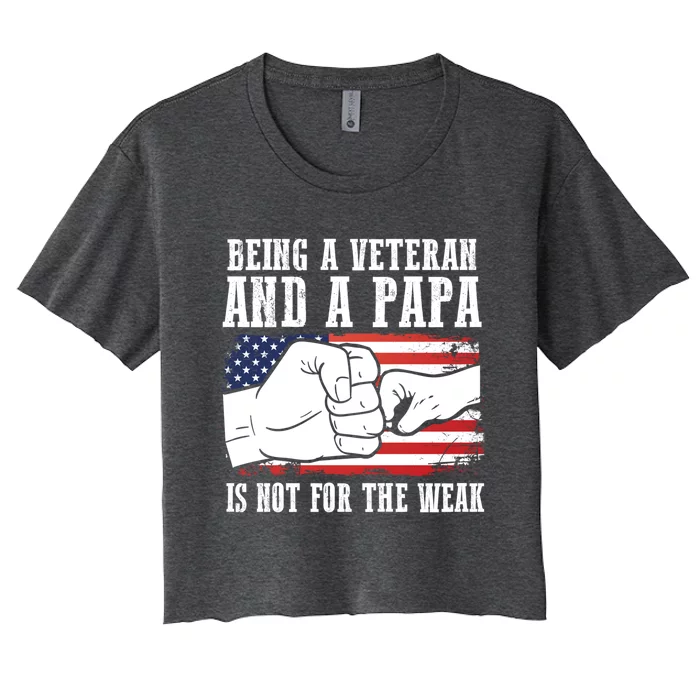 Being A Veteran And A Papa Is Not For The Weak Father Great Gift Women's Crop Top Tee