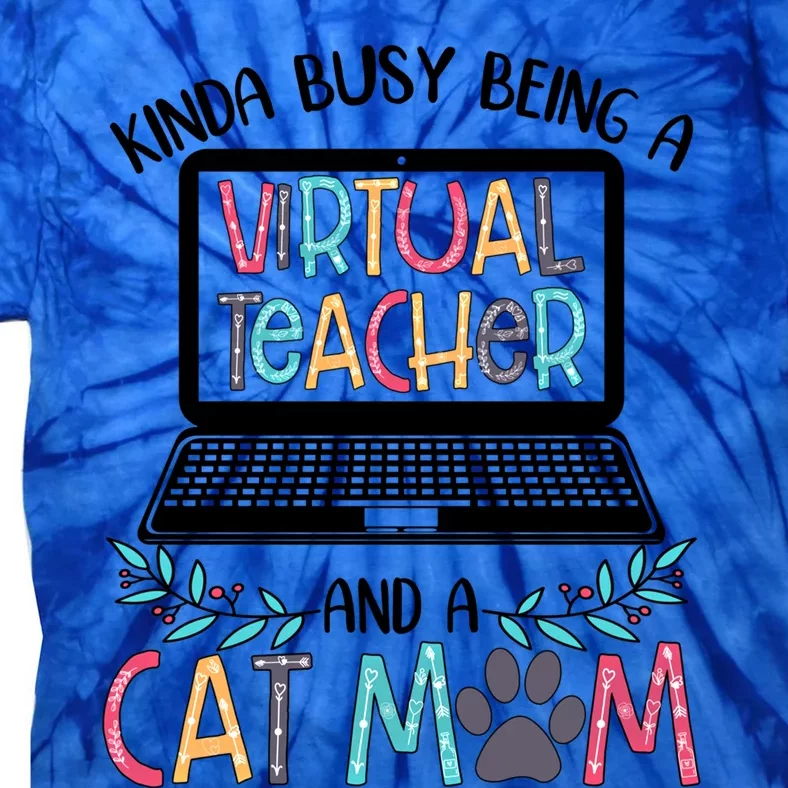 Being A Virtual Teacher And A Cat Mom Gift Tie-Dye T-Shirt