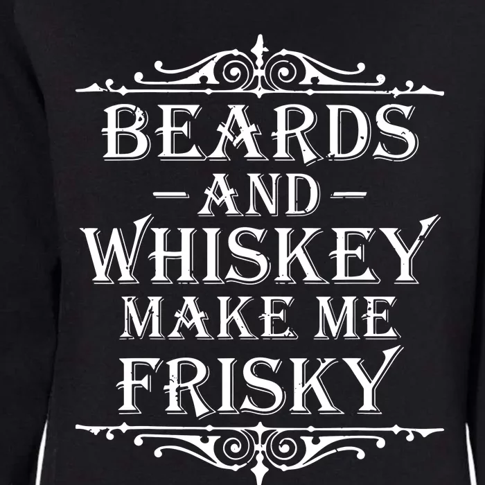 Beards And Whiskey Make Me Frisky Funny Drinking Womens California Wash Sweatshirt