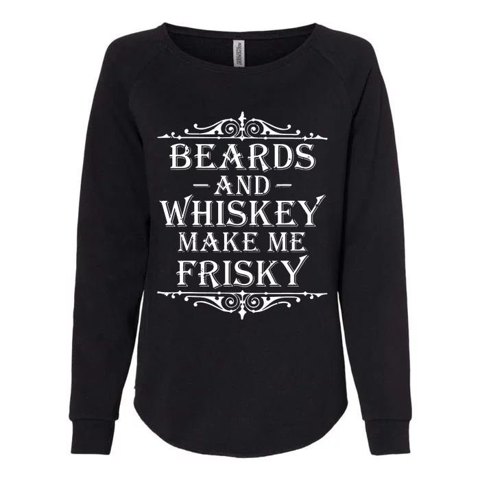 Beards And Whiskey Make Me Frisky Funny Drinking Womens California Wash Sweatshirt