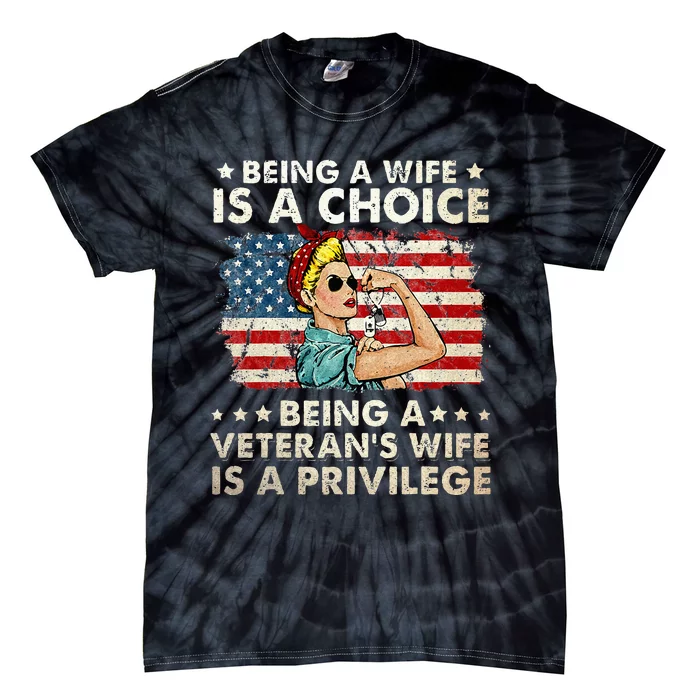 Being A Wife Is A Choice Being A Veterans Wife Is Privilege Tie-Dye T-Shirt