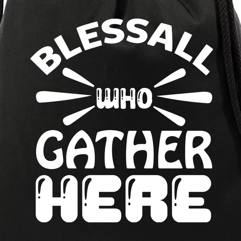 Bless All Who Gather Here Drawstring Bag