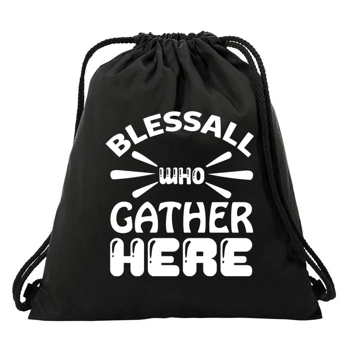 Bless All Who Gather Here Drawstring Bag