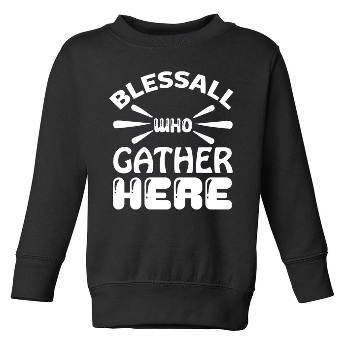 Bless All Who Gather Here Toddler Sweatshirt