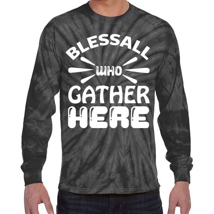 Bless All Who Gather Here Tie-Dye Long Sleeve Shirt