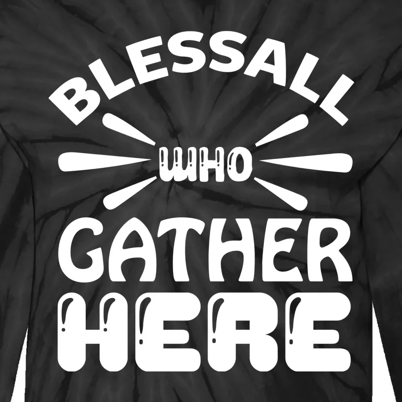 Bless All Who Gather Here Tie-Dye Long Sleeve Shirt