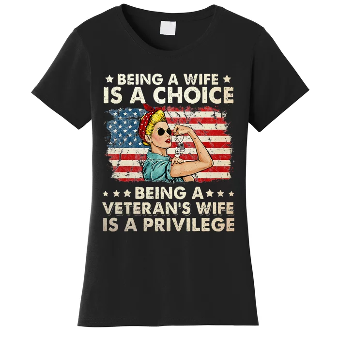 Being A Wife Is A Choice Being A Veterans Wife Is Privilege Women's T-Shirt