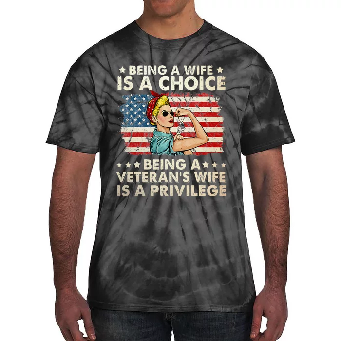 Being A Wife Is A Choice Being A Veterans Wife Is Privilege Tie-Dye T-Shirt