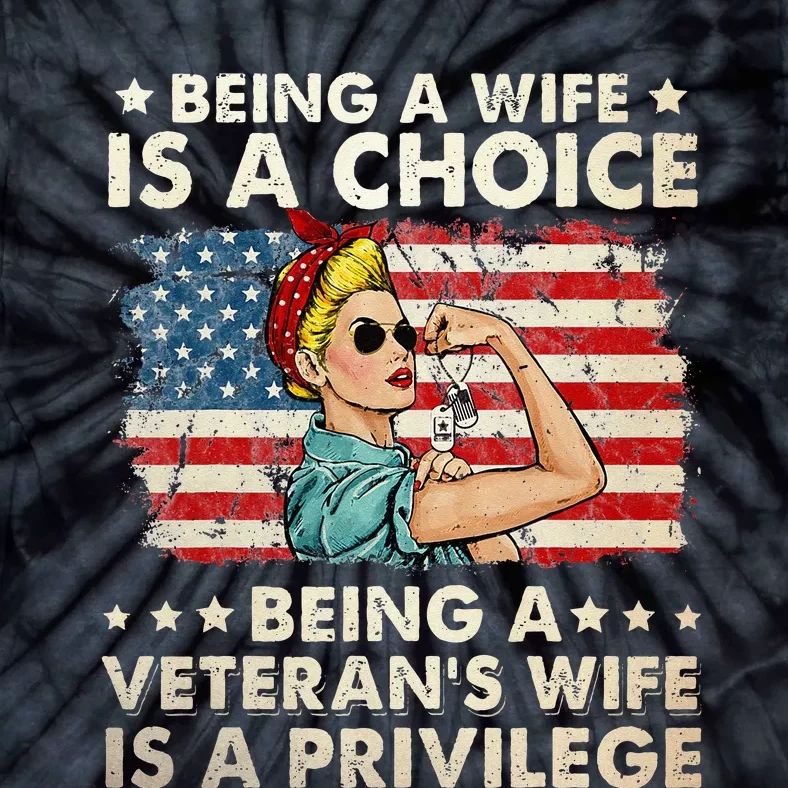 Being A Wife Is A Choice Being A Veterans Wife Is Privilege Tie-Dye T-Shirt