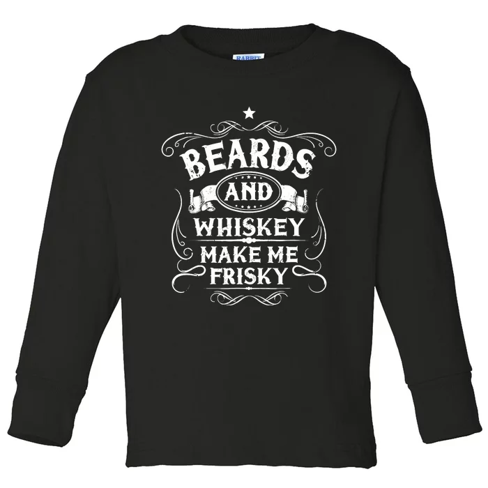 Beards And Whiskey Make Me Frisky Funny Gift Toddler Long Sleeve Shirt