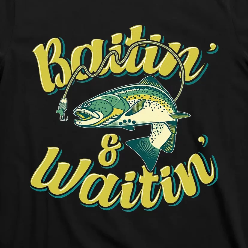 Baitin and Waitin Trout Fishing Lakes Hunting Fisherman T-Shirt