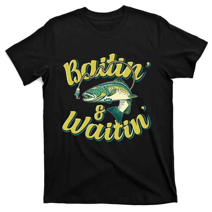 Baitin and Waitin Trout Fishing Lakes Hunting Fisherman T-Shirt