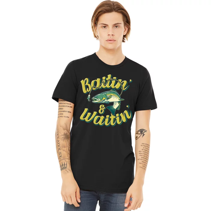 Baitin and Waitin Trout Fishing Lakes Hunting Fisherman Premium T-Shirt