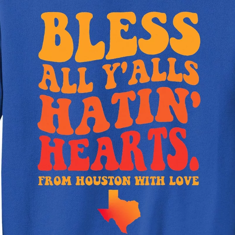 Bless All Y'alls Hatin' Hearts Houston With Love Tall Sweatshirt