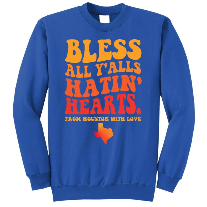 Bless All Y'alls Hatin' Hearts Houston With Love Tall Sweatshirt