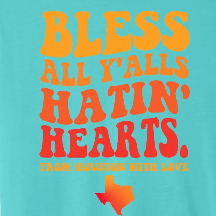 Bless All Y'alls Hatin' Hearts Houston With Love ChromaSoft Performance T-Shirt