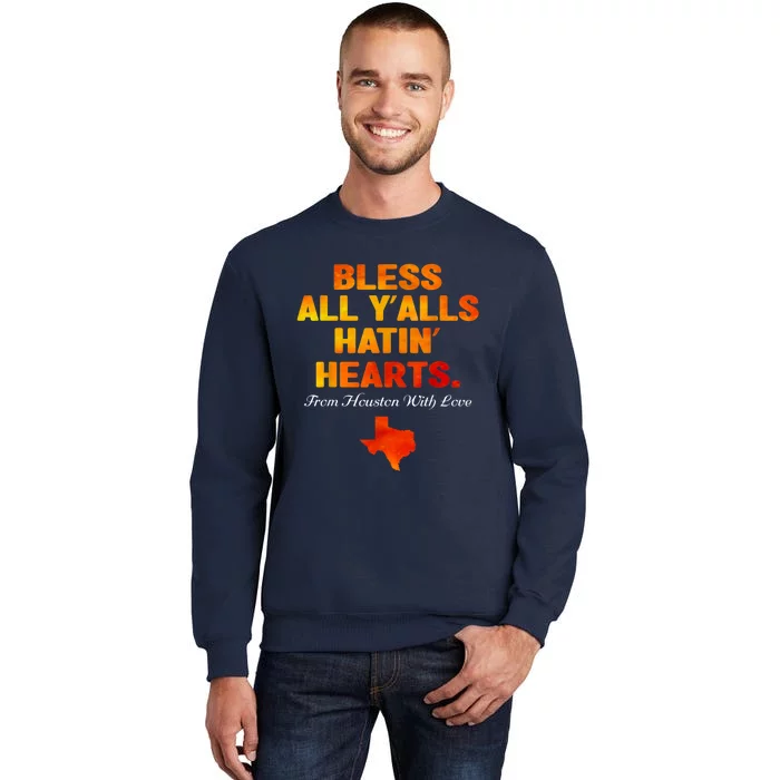 Bless All Y'alls Hatin' Hearts Houston With Love Tall Sweatshirt