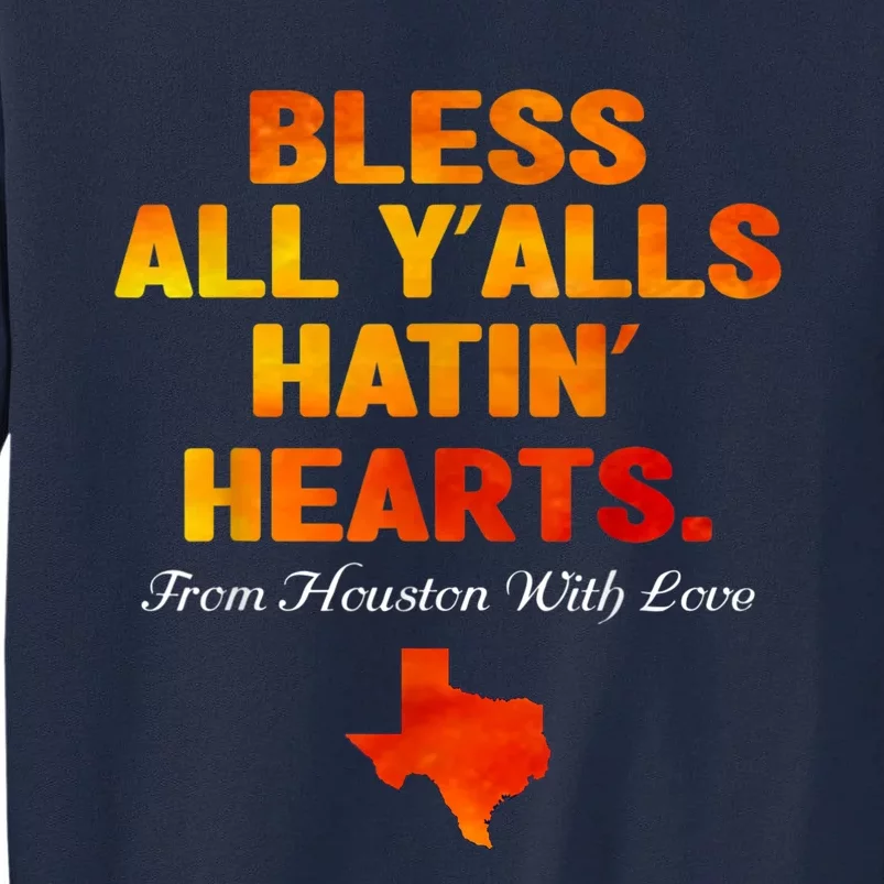 Bless All Y'alls Hatin' Hearts Houston With Love Tall Sweatshirt