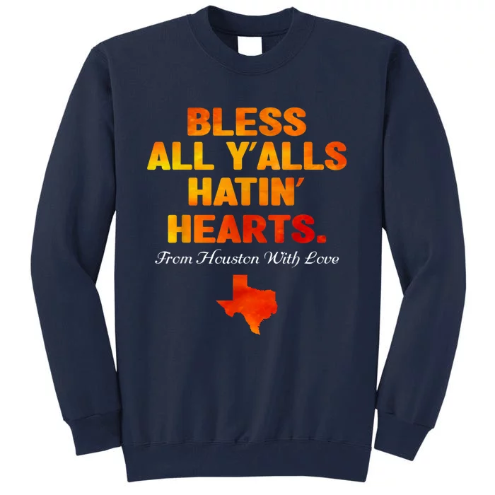 Bless All Y'alls Hatin' Hearts Houston With Love Tall Sweatshirt