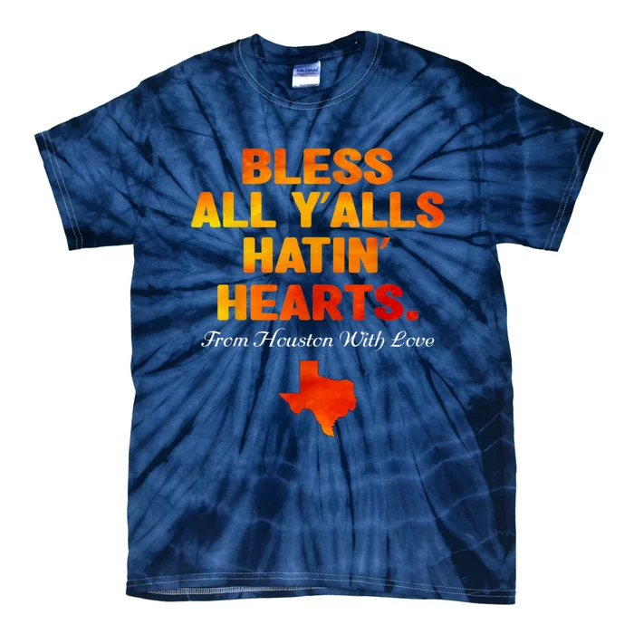 Bless All Y'alls Hatin' Hearts Houston With Love Tie-Dye T-Shirt