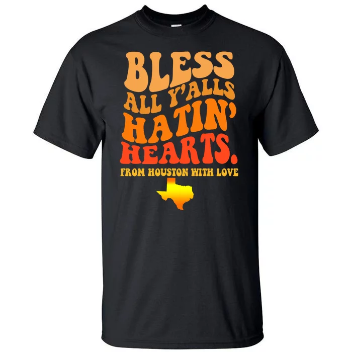 Bless All Yalls Hatin Hearts From Houston With Love Funny Tall T-Shirt