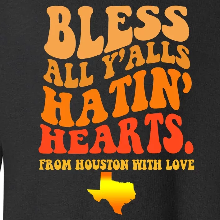 Bless All Yalls Hatin Hearts From Houston With Love Funny Toddler Sweatshirt