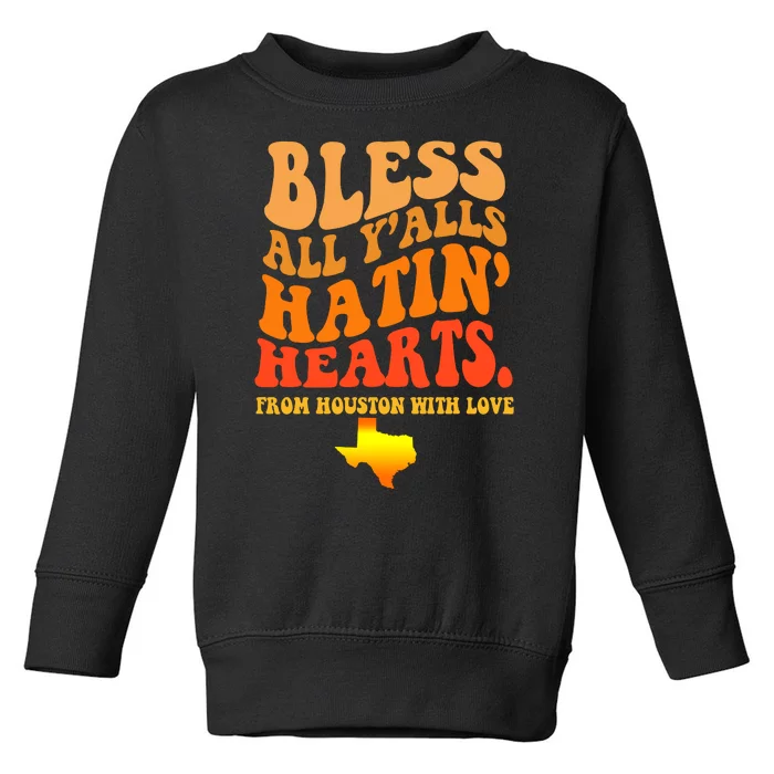 Bless All Yalls Hatin Hearts From Houston With Love Funny Toddler Sweatshirt