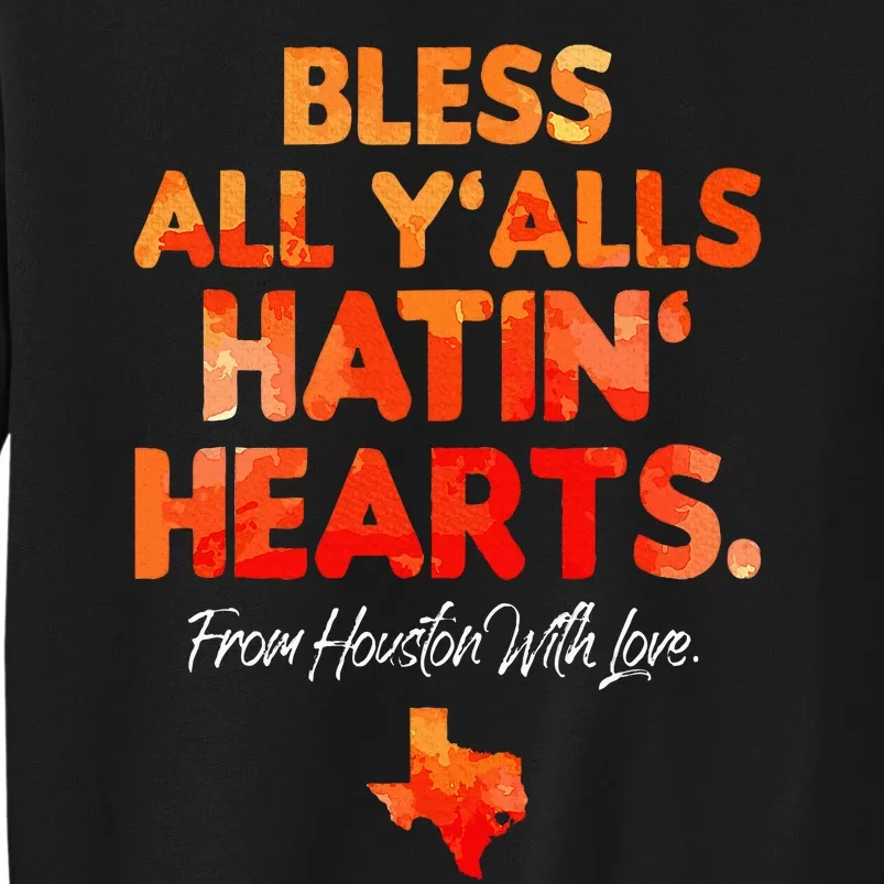 Bless All Y'alls Hatin' Hearts Houston With Love Tall Sweatshirt