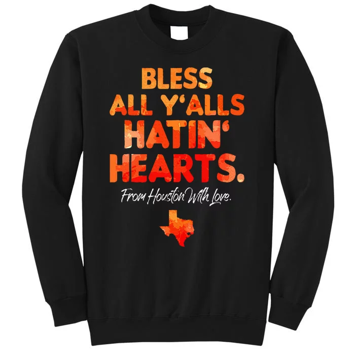 Bless All Y'alls Hatin' Hearts Houston With Love Tall Sweatshirt