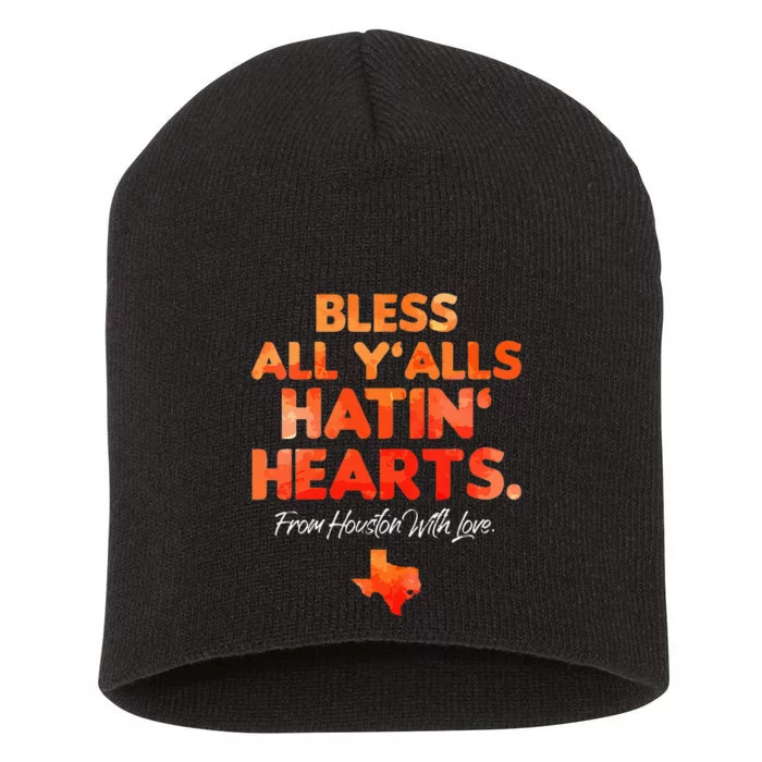 Bless All Y'alls Hatin' Hearts Houston With Love Short Acrylic Beanie