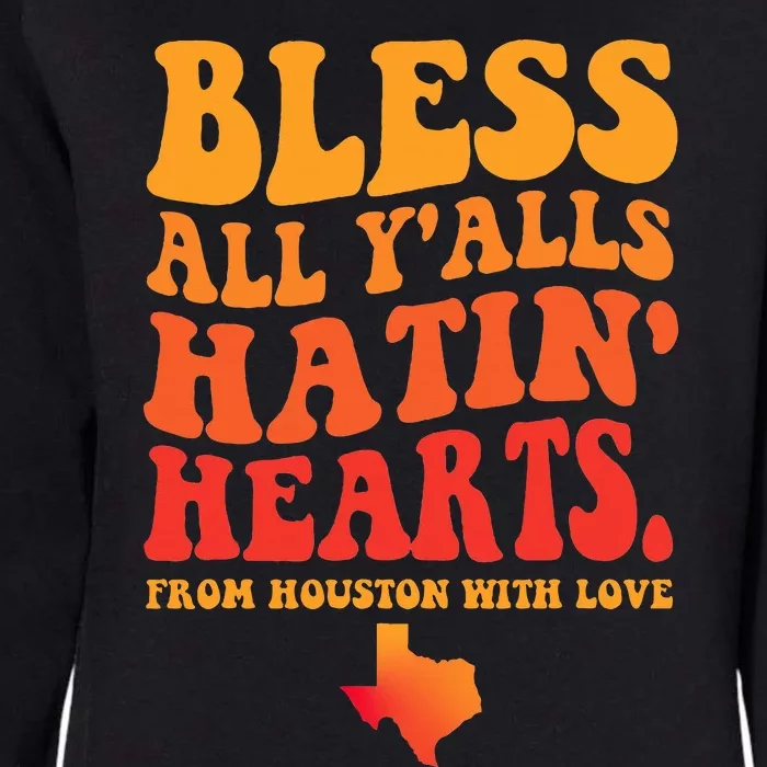 Bless All Y'alls Hatin' Hearts Houston With Love Womens California Wash Sweatshirt