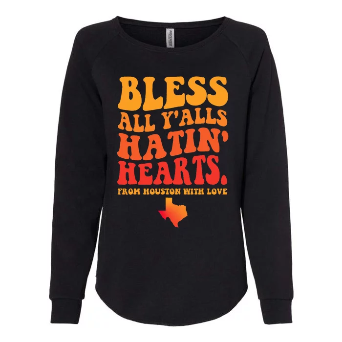 Bless All Y'alls Hatin' Hearts Houston With Love Womens California Wash Sweatshirt