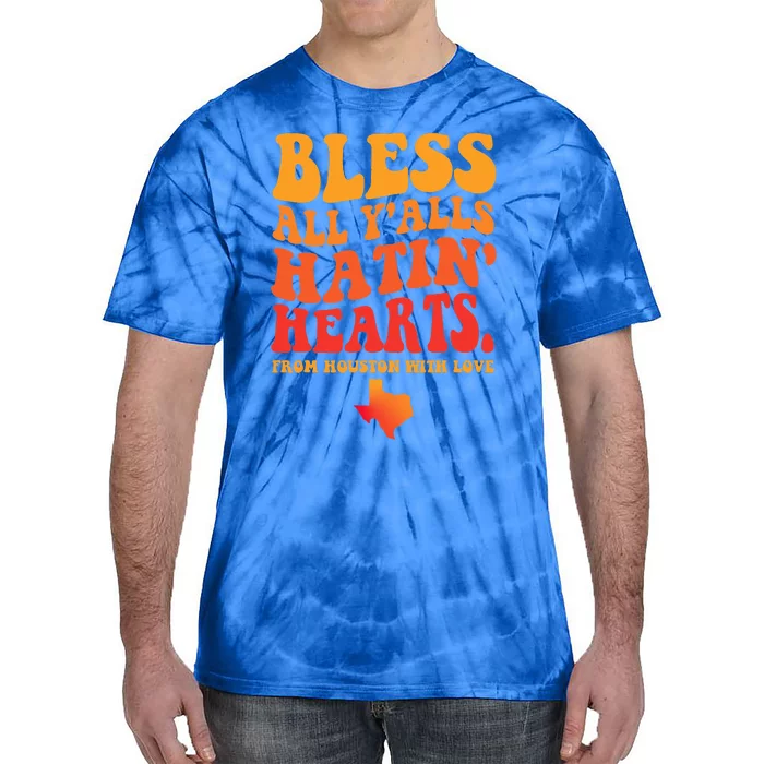 Bless All Y'alls Hatin' Hearts Houston With Love Tie-Dye T-Shirt