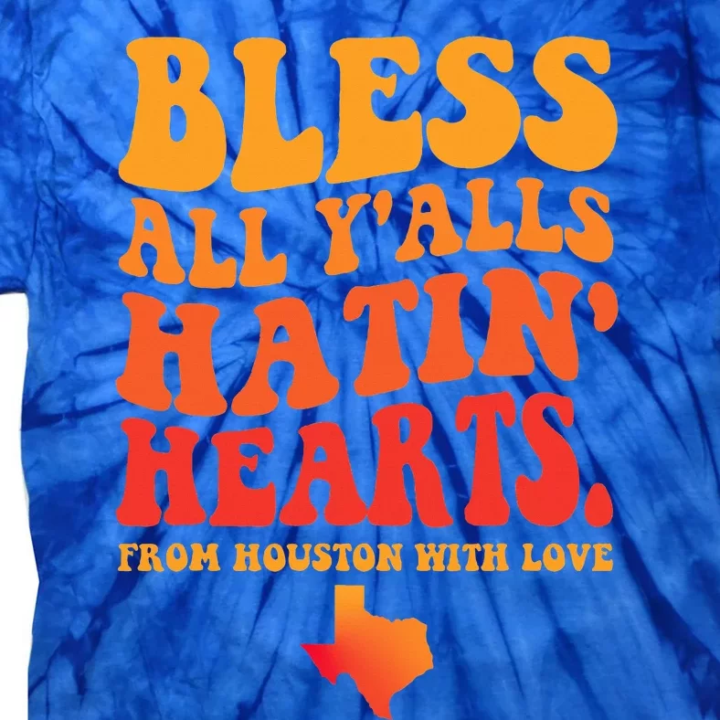 Bless All Y'alls Hatin' Hearts Houston With Love Tie-Dye T-Shirt