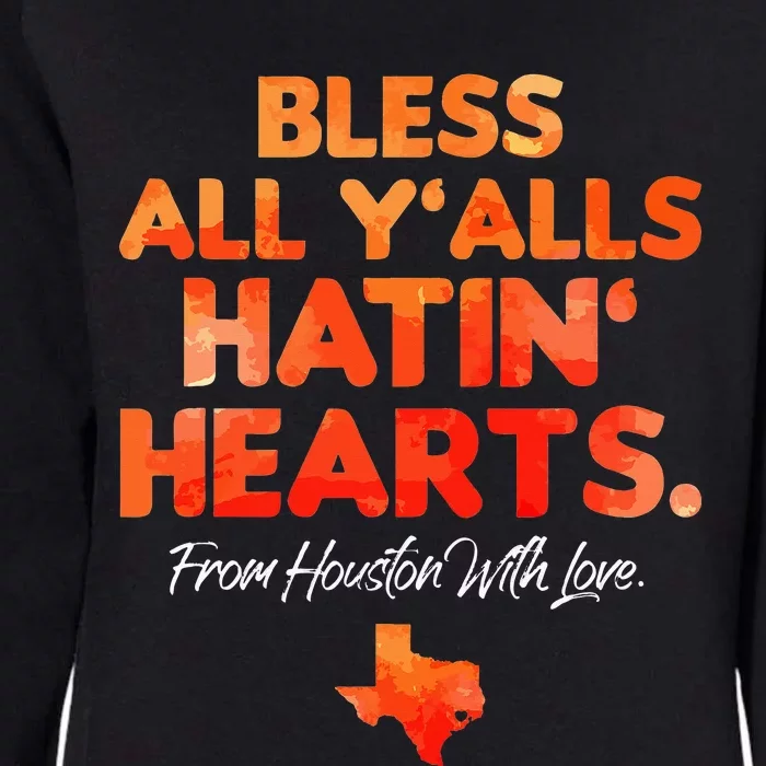 Bless All Y'alls Hatin' Hearts Houston With Love Womens California Wash Sweatshirt