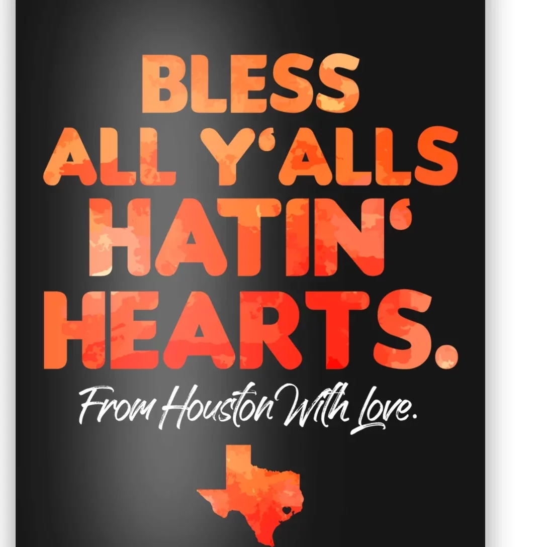 Bless All Y'alls Hatin' Hearts Houston With Love Poster