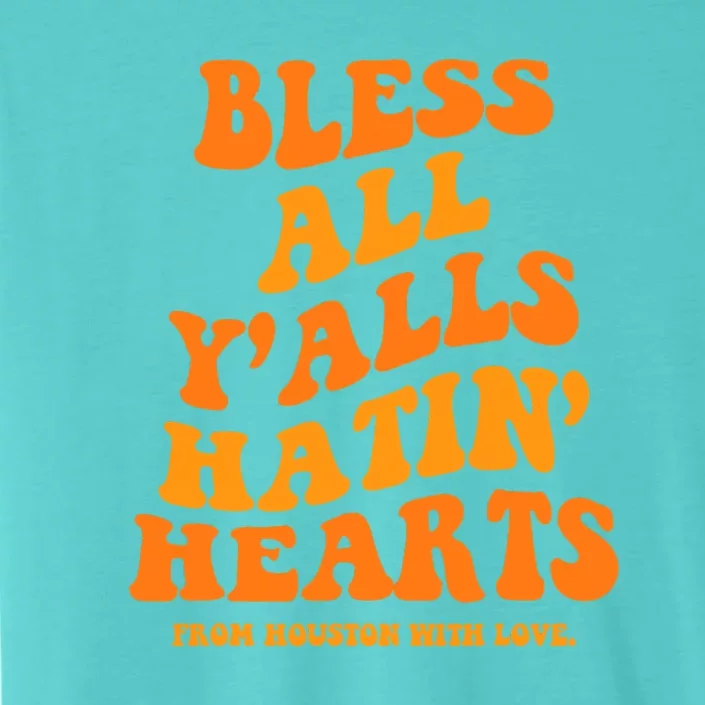 Bless All Y'alls Hatin' Hearts Houston With Love ChromaSoft Performance T-Shirt