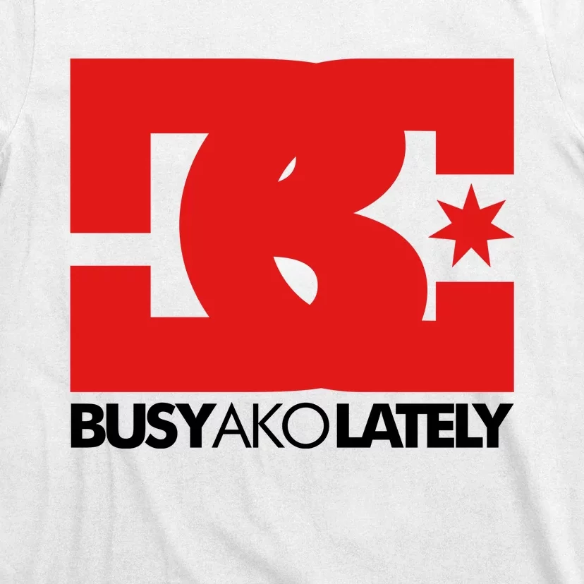 Bc Busy Ako Lately T-Shirt