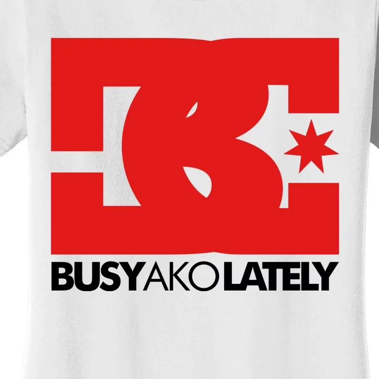 Bc Busy Ako Lately Women's T-Shirt